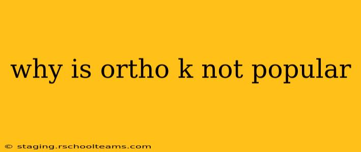 why is ortho k not popular