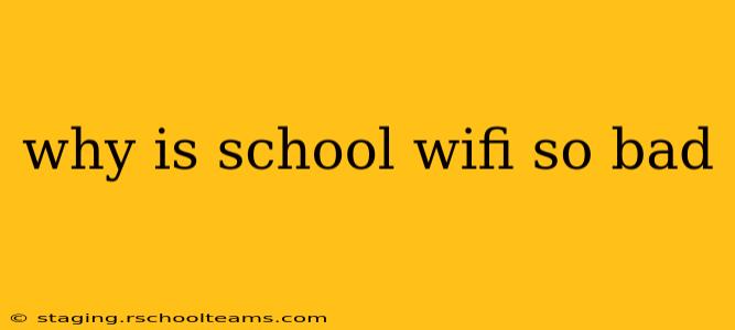 why is school wifi so bad