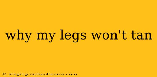 why my legs won't tan