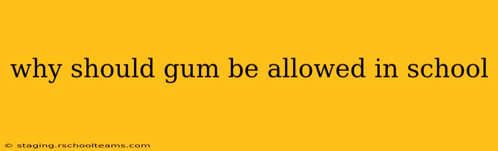 why should gum be allowed in school