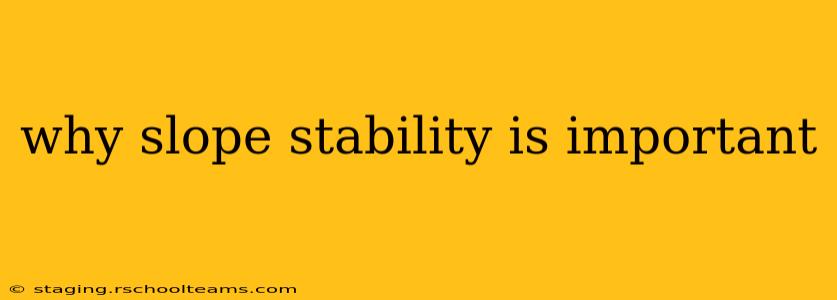 why slope stability is important