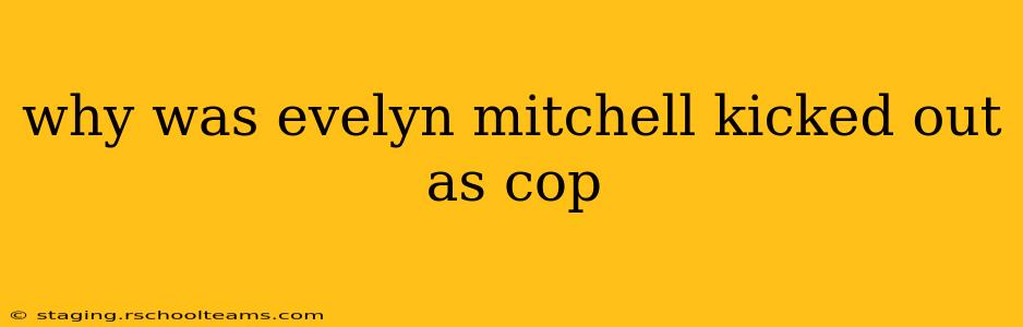 why was evelyn mitchell kicked out as cop