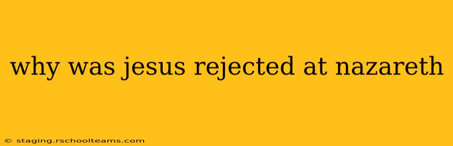 why was jesus rejected at nazareth