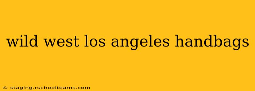wild west los angeles handbags