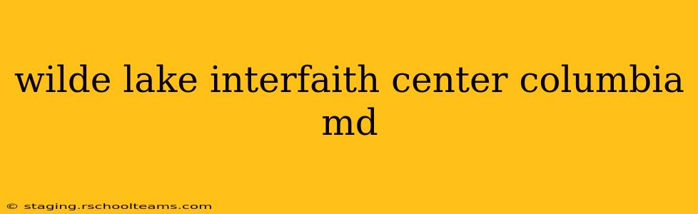 wilde lake interfaith center columbia md