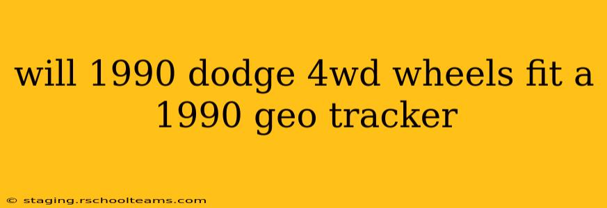 will 1990 dodge 4wd wheels fit a 1990 geo tracker