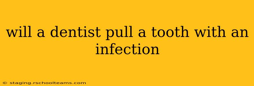 will a dentist pull a tooth with an infection