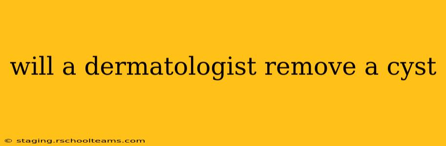 will a dermatologist remove a cyst