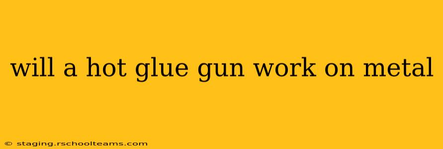 will a hot glue gun work on metal