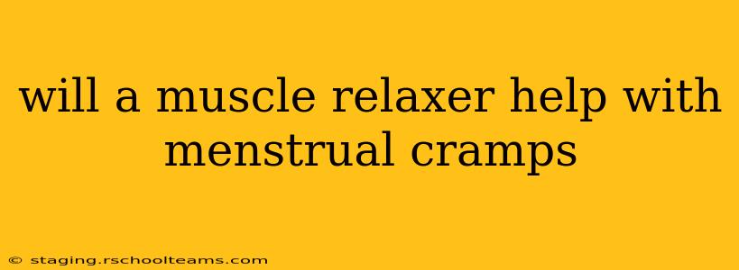 will a muscle relaxer help with menstrual cramps