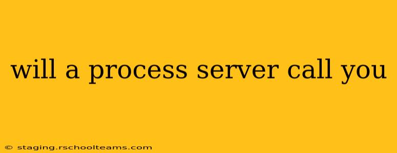 will a process server call you