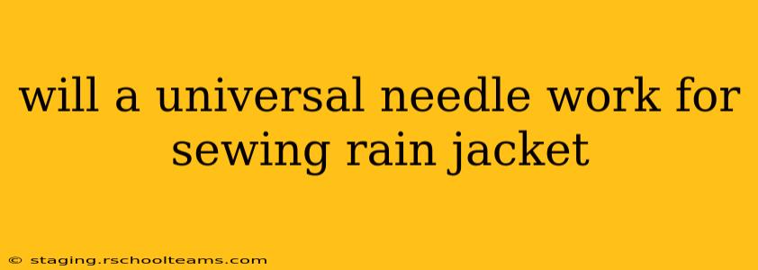 will a universal needle work for sewing rain jacket