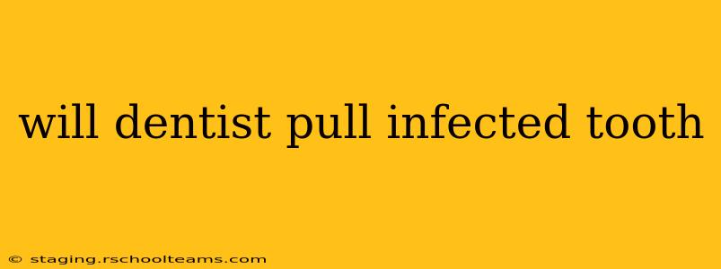 will dentist pull infected tooth