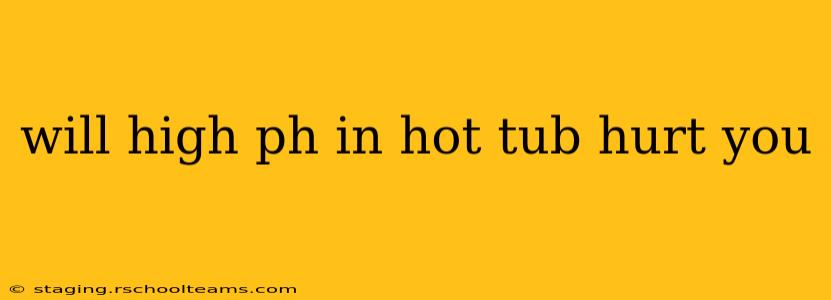 will high ph in hot tub hurt you