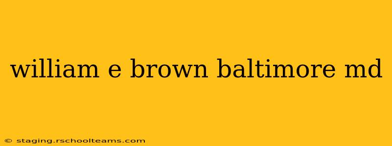 william e brown baltimore md