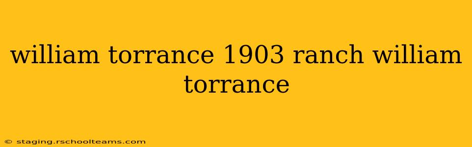 william torrance 1903 ranch william torrance