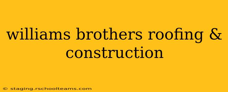 williams brothers roofing & construction