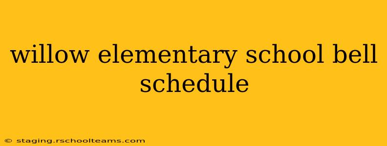 willow elementary school bell schedule