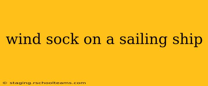 wind sock on a sailing ship