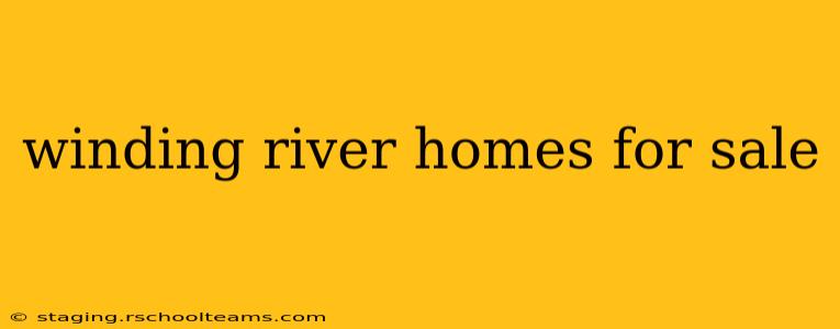 winding river homes for sale
