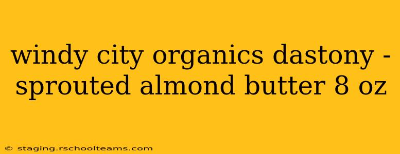 windy city organics dastony - sprouted almond butter 8 oz