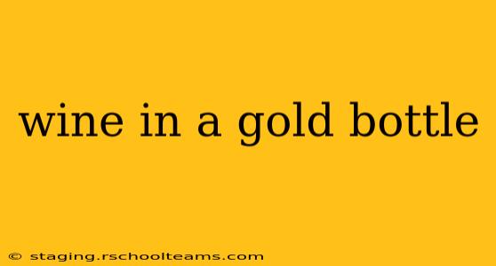 wine in a gold bottle
