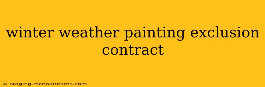 winter weather painting exclusion contract