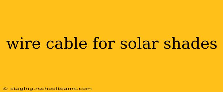 wire cable for solar shades