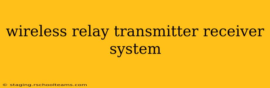 wireless relay transmitter receiver system