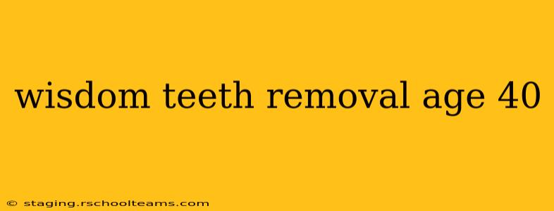 wisdom teeth removal age 40
