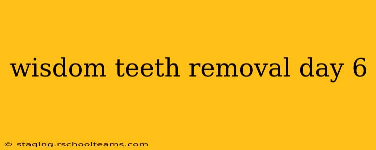 wisdom teeth removal day 6