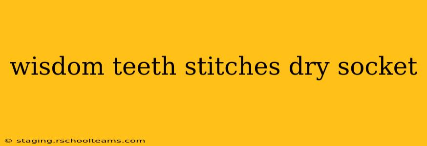 wisdom teeth stitches dry socket