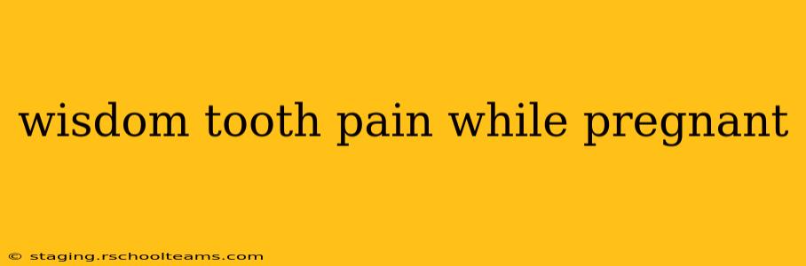 wisdom tooth pain while pregnant