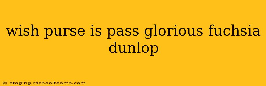 wish purse is pass glorious fuchsia dunlop