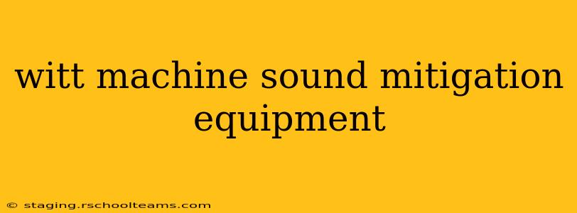 witt machine sound mitigation equipment