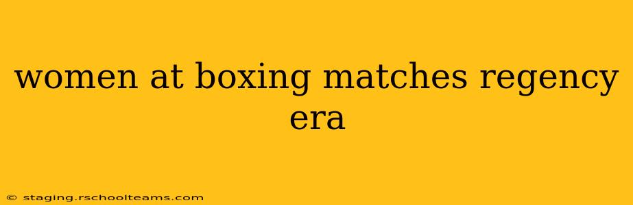 women at boxing matches regency era