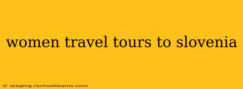 women travel tours to slovenia
