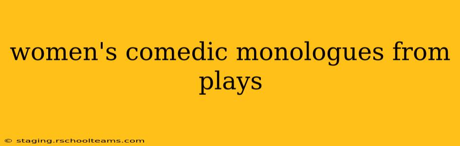 women's comedic monologues from plays