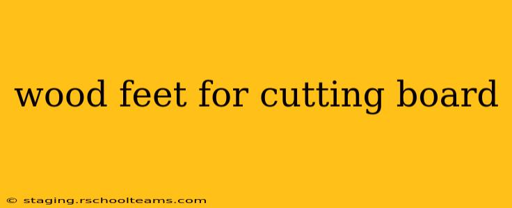 wood feet for cutting board