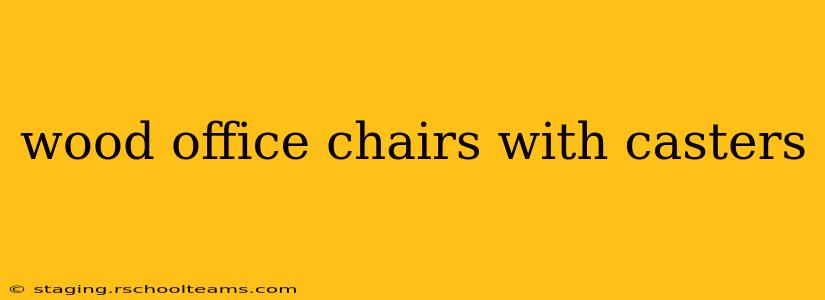 wood office chairs with casters