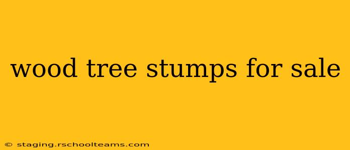wood tree stumps for sale
