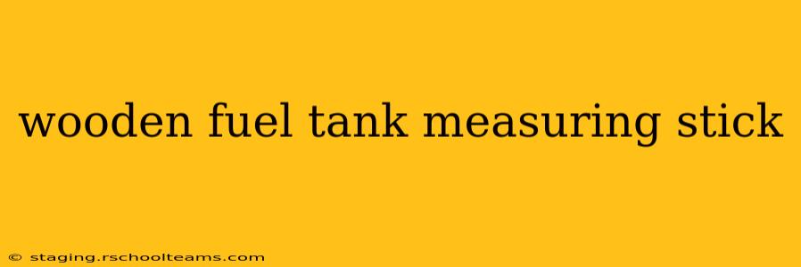 wooden fuel tank measuring stick