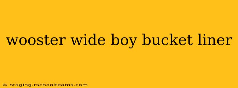 wooster wide boy bucket liner