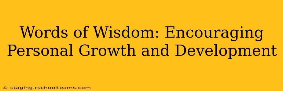 Words of Wisdom: Encouraging Personal Growth and Development