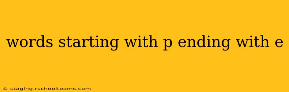 words starting with p ending with e