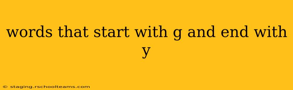 words that start with g and end with y