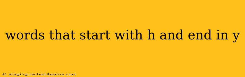 words that start with h and end in y