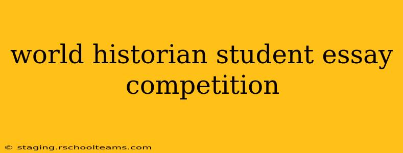 world historian student essay competition