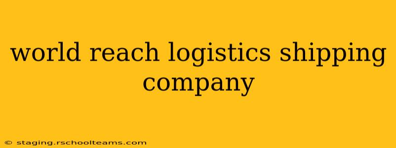 world reach logistics shipping company