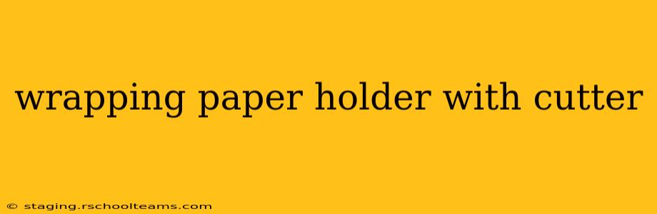 wrapping paper holder with cutter
